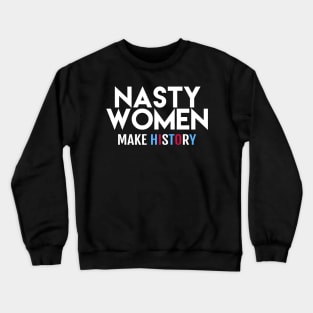 Nasty Women Make History Crewneck Sweatshirt